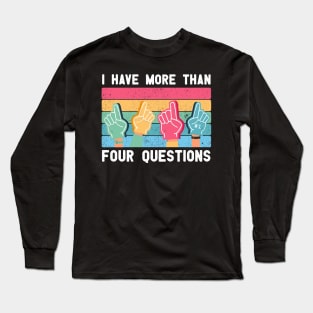 Kids I Have More Than Four Questions Funny vintage Passover Seder gift Long Sleeve T-Shirt